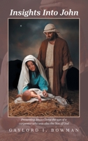 Insights Into John: Presenting Jesus Christ the son of a carpenter who was also the Son of God B0DSWLM4R5 Book Cover