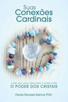 Suas Conexões Cardinais: Cure sua Vida, Emoções e Alma com o Poder dos Cristais 1540746801 Book Cover