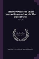 Treasury Decisions Under Internal Revenue Laws Of The United States, Volume 11 1378548388 Book Cover