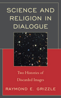 Science and Religion in Dialogue: Two Histories of Discarded Images 0761858059 Book Cover