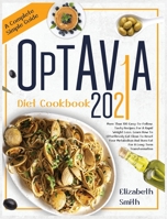 Optavia Diet Cookbook 2021: More Than 100 Easy-To-Follow, Tasty Recipes For A Rapid Weight Loss. Learn How To Effortlessly Eat Clean To Reset Your Metabolism And Burn Fat For A Long-Term Transformatio 1801156158 Book Cover