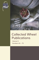 Collected Wheel Publications: Volume 5 - Numbers 61 – 75 1681721406 Book Cover