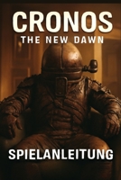 CRONOS THE NEW DAWN SPIELANLEITUNG: Experten-Walkthroughs, versteckte Geheimnisse, Bosskampfstrategien, Charakter-Builds, Multiplayer-Tipps und ... Kampftechniken für Anfänger (German Edition) B0FNN66WMY Book Cover
