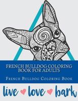 French Bulldog Coloring Book For Adults 1547126027 Book Cover