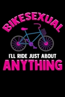Bikesexual I'll Ride Just About Anything: Cute & Funny Bikesexual I'll Ride Just About Anything Biking Blank Composition Notebook for Journaling & Writing (120 Lined Pages, 6" x 9") 1710527455 Book Cover