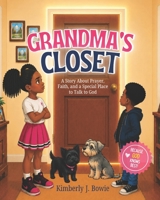 Grandma's Closet: A Story About Prayer, Faith, and a Special Place to Talk to God B0H5Q4FXL1 Book Cover