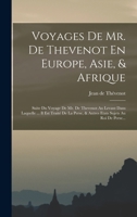 Voyages De Mr. De Thevenot En Europe, Asie, & Afrique: Suite Du Voyage De Mr. De Thevenot Au Levant Dans Laquelle ... Il Est Traité De La Perse, & ... Sujets Au Roi De Perse... 1018815686 Book Cover