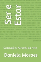 Ser e Estar: Supera��es Atrav�s da Arte 1710087021 Book Cover