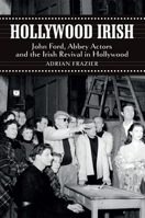 Hollywood Irish: John Ford, Abbey Actors And The Irish Revival In Hollywood. Adrian Frazier 1843511819 Book Cover