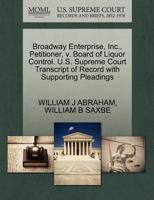 Broadway Enterprise, Inc., Petitioner, v. Board of Liquor Control. U.S. Supreme Court Transcript of Record with Supporting Pleadings 1270556088 Book Cover