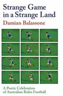 Strange Game in a Strange Land: A Poetic Celebration of Australian Rules Football 1925927091 Book Cover