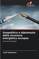 Geopolitica e diplomazia della sicurezza energetica europea (Italian Edition) 6205602830 Book Cover