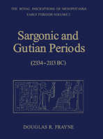 Sargonic and Gutian Periods (2334-2113 BC) (RIM The Royal Inscriptions of Mesopotamia) 1442623756 Book Cover