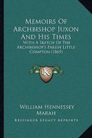 Memoirs Of Archbishop Juxon And His Times: With A Sketch Of The Archibishop's Parish Little Compton 1166307107 Book Cover