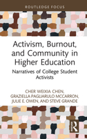 Activism, Burnout, and Community in Higher Education: Narratives of College Student Activists (Routledge Research in Higher Education) 1032767030 Book Cover