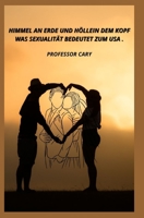 HIMMEL AN ERDE UND HÖLLE IN DEM KOPF WAS SEXUALITÄT BEDEUTET ZUM USA . B0BD2N364Q Book Cover