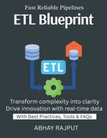 ETL Blueprint: Automate Data Movement | ETL/ELT Without Complexity | Real-Time Pipelines Fast | Data Integration Simplified | Cloud-Native ETL | Simplify ETL for business growth | Make data work smart B0FNM4YTHD Book Cover