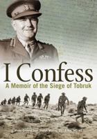 I Confess: A Memoir of the Siege of Tobruk 0987057480 Book Cover