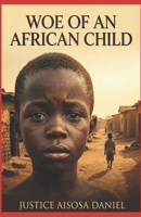 Woe Of An African Child B0CTGK7BKT Book Cover