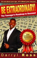 Be Extraordinary: The Teenager's Roadmap to Success! 0615726445 Book Cover
