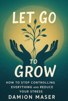 Let Go to Grow B0FPTHBLFS Book Cover