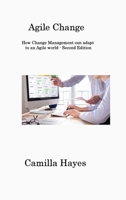 Agile Change: How Change Management can adapt to an Agile world - Second Edition 1806316765 Book Cover