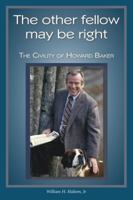 The Other Fellow May Be Right: The Civility of Howard Baker 1628820578 Book Cover