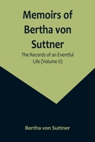 Memoirs of Bertha von Suttner: The Records of an Eventful Life 9357096477 Book Cover