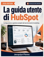 La guida utente di HubSpot: Configurazione e gestione semplici dei tuoi strumenti di marketing (Italian Edition) B0H2CHBVDH Book Cover