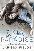 In Your Paradise: A Steamy Love At First Sight Beach Romance B09KN7YWKG Book Cover