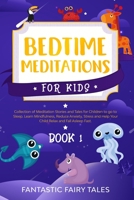Bedtime Meditations For Kids: Collection Of Meditation Stories And Tales For Children To Go To Sleep. Learn Mindfulness, Reduce Anxiety, Stress, And Help Your Child Relax And Fall Asleep Fast. Book 1 B084DGWV4P Book Cover