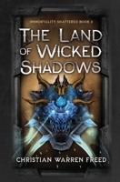 The Land of Wicked Shadows: Immortality Shattered Book III 1735700002 Book Cover