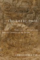 The Antic Root: Shakespeare, Autopoiesis, and the Creation of the World 1531513832 Book Cover