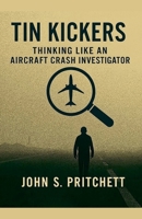 Tin Kickers: Thinking Like an Aircraft Crash Investigator B0G6STMD92 Book Cover