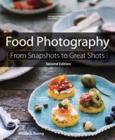 Food Photography: From Snapshots to Great Shots 0134097130 Book Cover