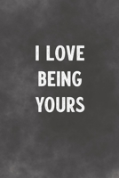 I Love Being Yours: Lined Notebook - Better Than A Lovers Greeting Card 1675342512 Book Cover