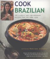 Cook Brazilian: 100 Classic and Creative Recipes. Leticia Moreinos Schwartz 0857831542 Book Cover