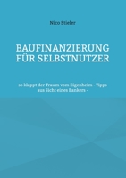 Baufinanzierung für Selbstnutzer: so klappt der Traum vom Eigenheim - Tipps aus Sicht eines Bankers - 3754316680 Book Cover