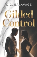 Gilded Control: A Dark Billionaire Romance of Obsession, Control, and Secrets B0GY1F9CJP Book Cover