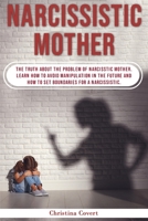 Narcissistic Mothers: The Truth About the Problem of Narcisstic Mother. Learn How to Avoid Manipulation in the Future and How to Set Boundaries for a Narcissistic. 1802720189 Book Cover