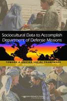 Sociocultural Data to Accomplish Department of Defense Missions: Toward a Unified Social Framework: Workshop Summary 0309185165 Book Cover