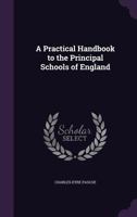 A Practical Handbook to the Principal Schools of England 1144878241 Book Cover