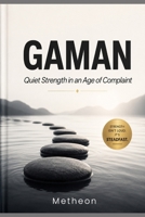 GAMAN: Quiet Strength in an Age of Complaint B0HDK6RG88 Book Cover