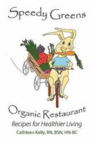Speedy Greens Organic Restaurant: Recipes for Healthier Living 1452532060 Book Cover