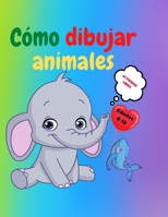 Cómo dibujar animales: Libro de actividades para niños de 7 a 12 años Aprende a dibujar simpáticos animales Ejercicios de dibujo paso a paso para ... libro de dibujo para niños 3986210091 Book Cover
