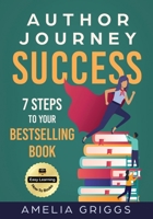Author Journey Success: 7 Steps to Your Bestselling Book 1733066667 Book Cover