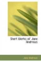 Short Works of Jane Andrews 0554370948 Book Cover