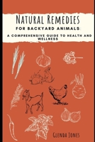 Natural Remedies for Backyard Animals: A Comprehensive Guide to Health and Wellness: Chickens, Goats, Rabbits B0CN2RJZQ8 Book Cover