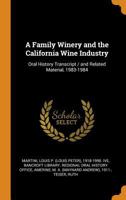 A Family Winery and the California Wine Industry: Oral History Transcript / and Related Material, 1983-1984 1017746729 Book Cover