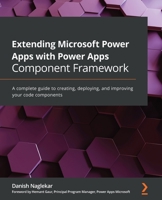 Extending Microsoft Power Apps with Power Apps Component Framework: A complete guide to creating, deploying, and improving your code components 1800564910 Book Cover